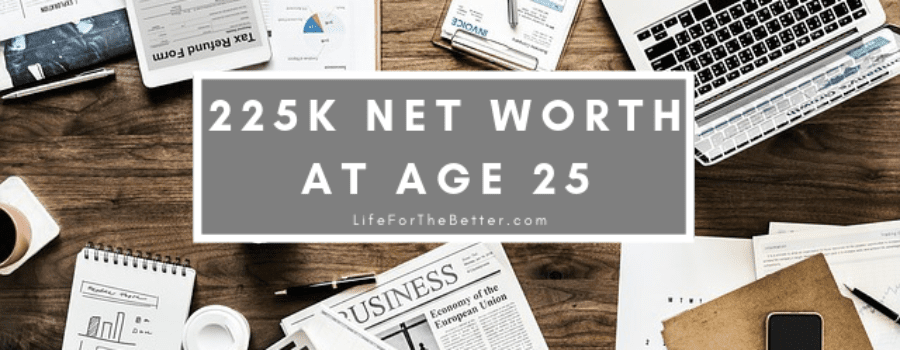 225K Net Worth At Age 25 - Life For The Better